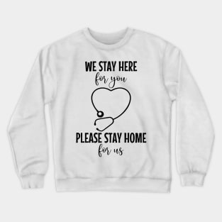 We Stay Here For You Please Stay Home For Us Crewneck Sweatshirt